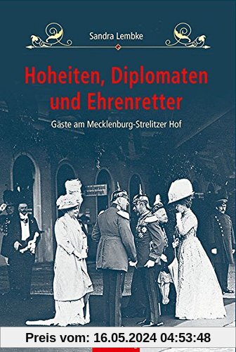 Hoheiten, Diplomaten und Ehrenretter: Gäste am Mecklenburg-Strelitzer Hof